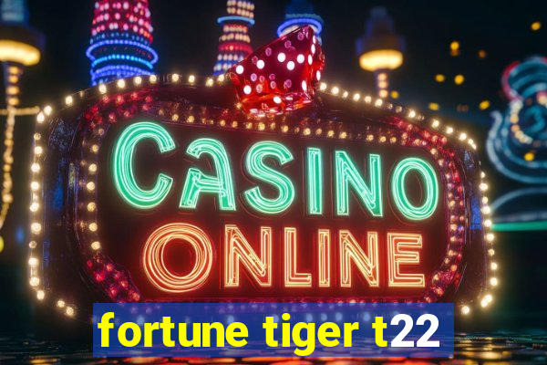 fortune tiger t22