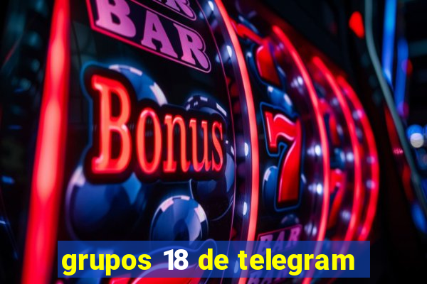 grupos 18 de telegram