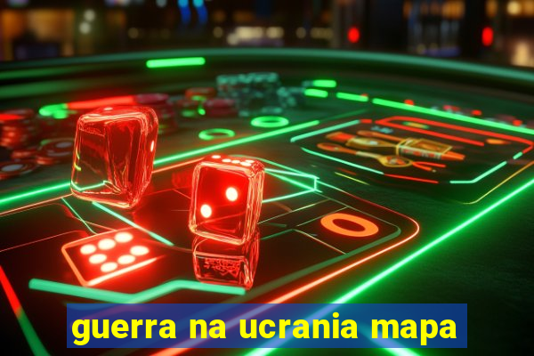 guerra na ucrania mapa