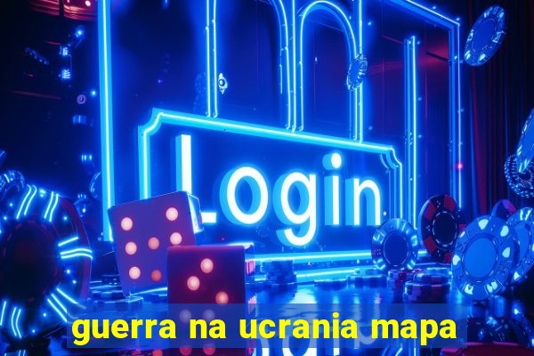 guerra na ucrania mapa
