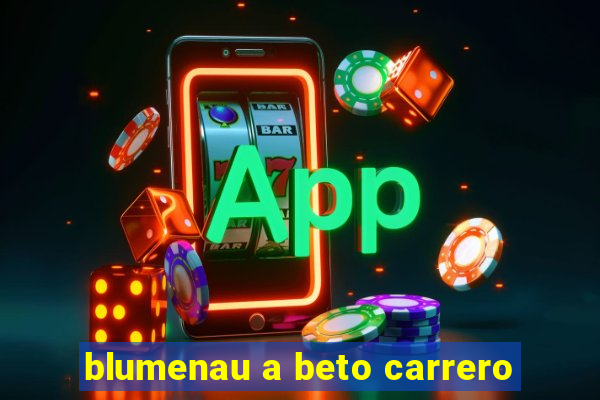 blumenau a beto carrero