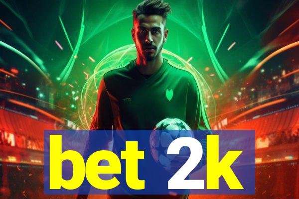 bet 2k