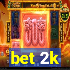 bet 2k