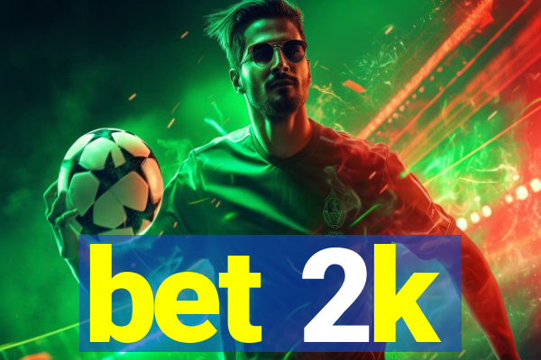 bet 2k