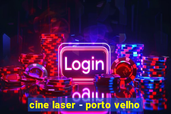 cine laser - porto velho