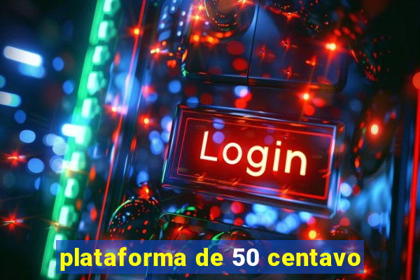 plataforma de 50 centavo