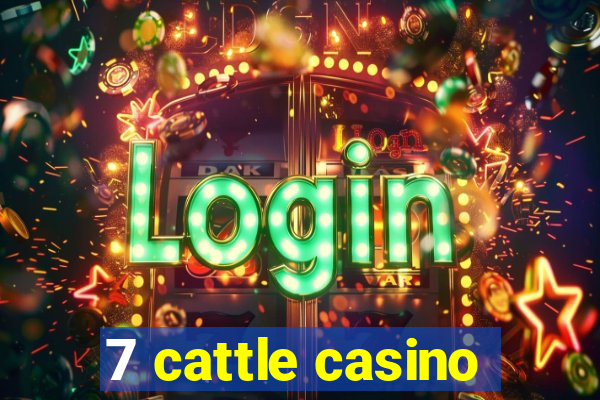 7 cattle casino