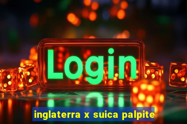 inglaterra x suica palpite
