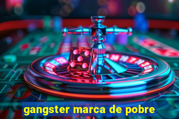 gangster marca de pobre