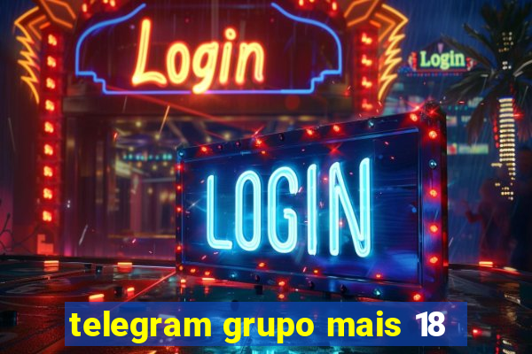 telegram grupo mais 18