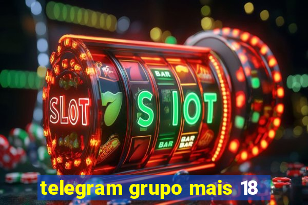telegram grupo mais 18