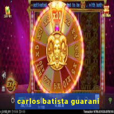 carlos batista guarani