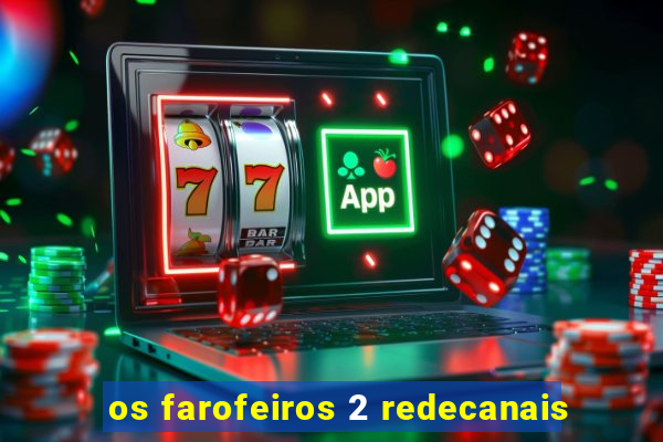 os farofeiros 2 redecanais