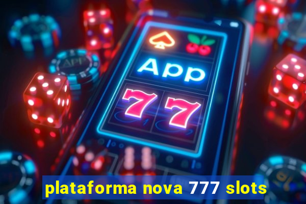 plataforma nova 777 slots