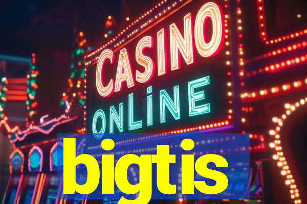 bigtis