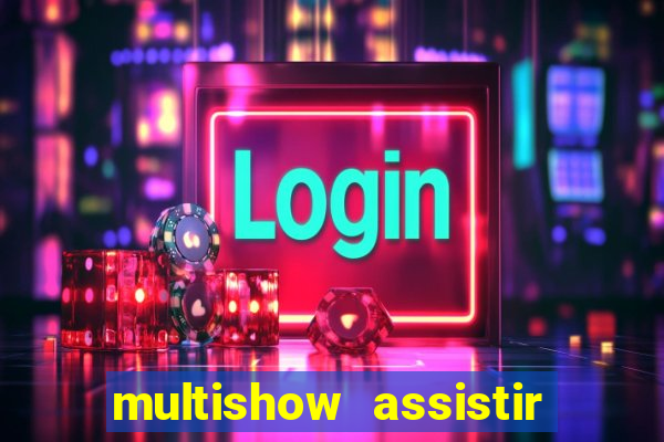 multishow assistir online gratis