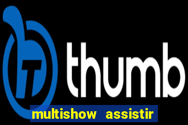 multishow assistir online gratis