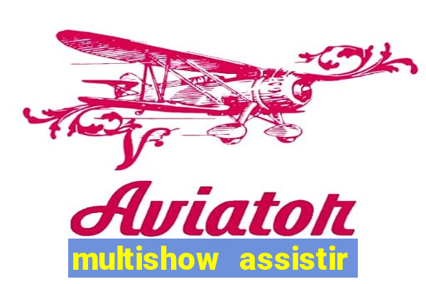 multishow assistir online gratis