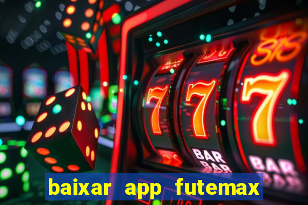 baixar app futemax futebol ao vivo