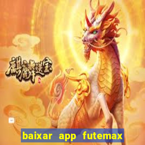 baixar app futemax futebol ao vivo