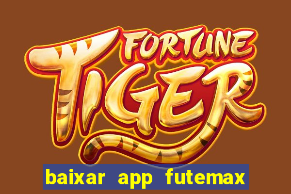 baixar app futemax futebol ao vivo