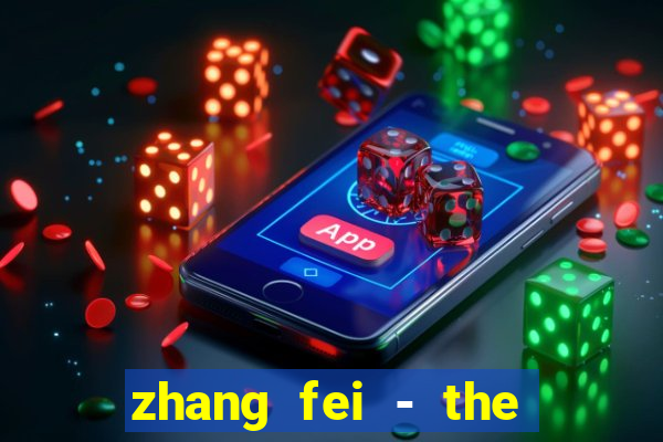 zhang fei - the abandoned son