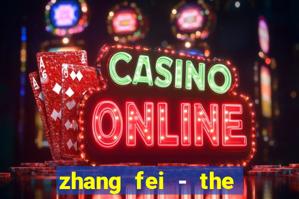 zhang fei - the abandoned son