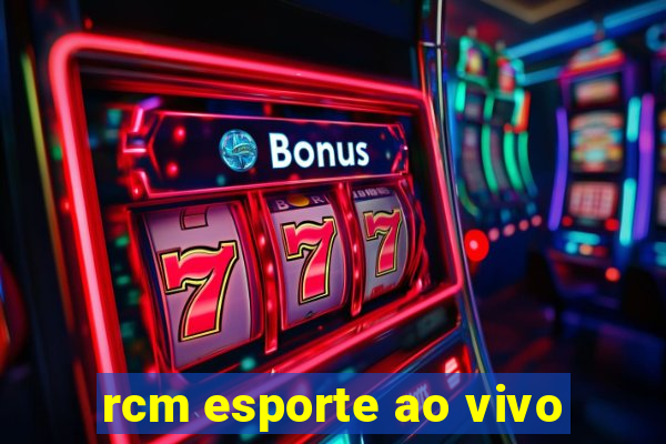 rcm esporte ao vivo