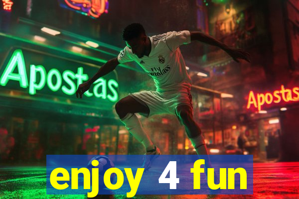 enjoy 4 fun