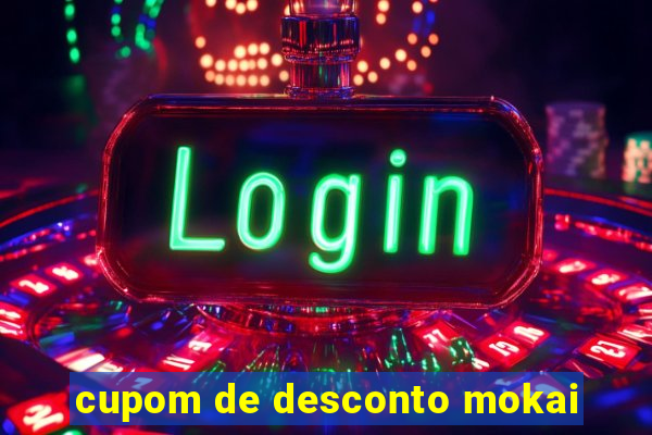 cupom de desconto mokai