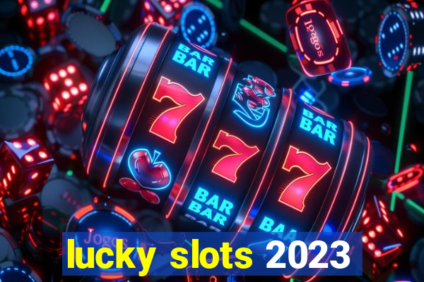 lucky slots 2023