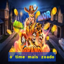 o time mais zoado do mundo