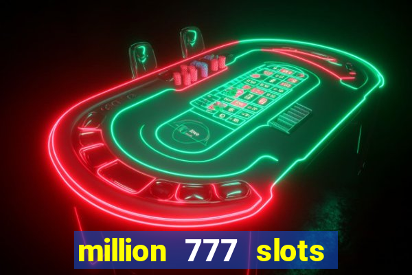 million 777 slots paga mesmo