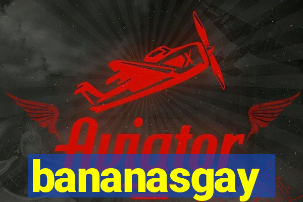 bananasgay
