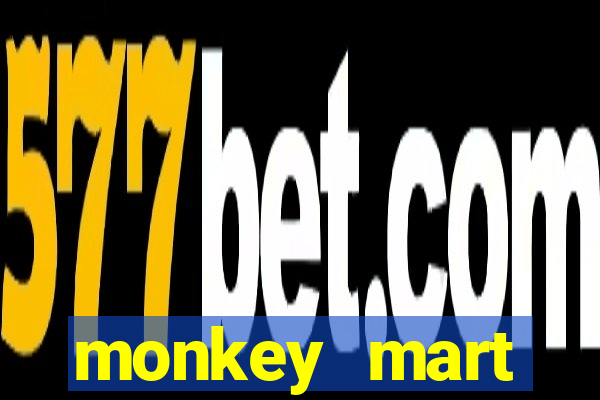 monkey mart dinheiro infinito