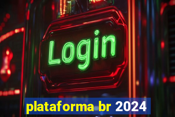 plataforma br 2024