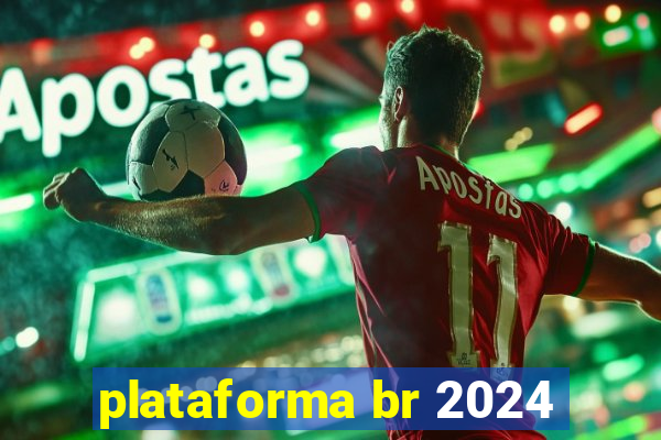 plataforma br 2024