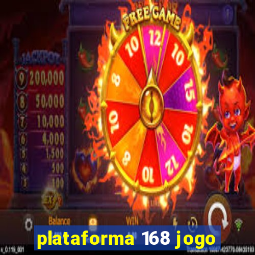 plataforma 168 jogo