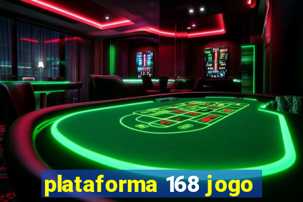 plataforma 168 jogo