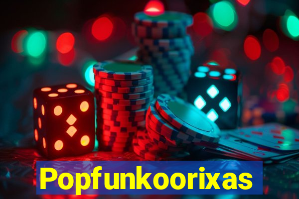 Popfunkoorixas