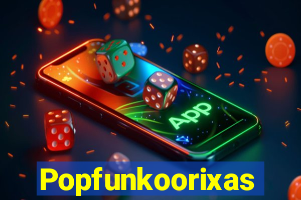 Popfunkoorixas