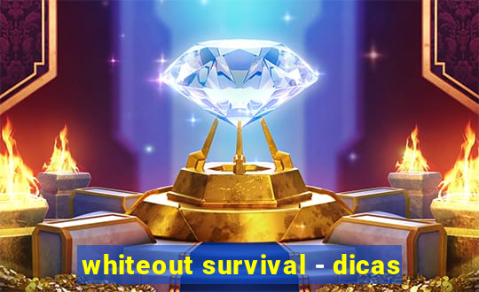 whiteout survival - dicas