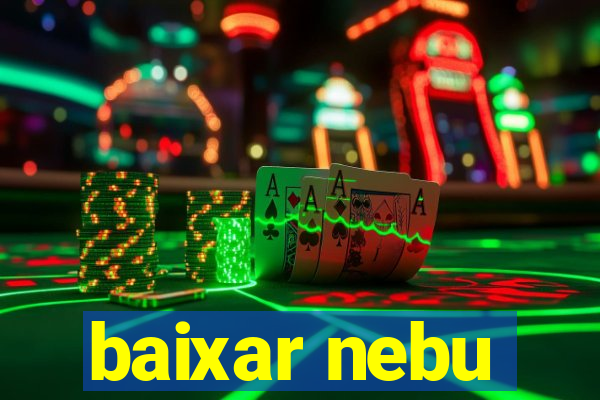 baixar nebu