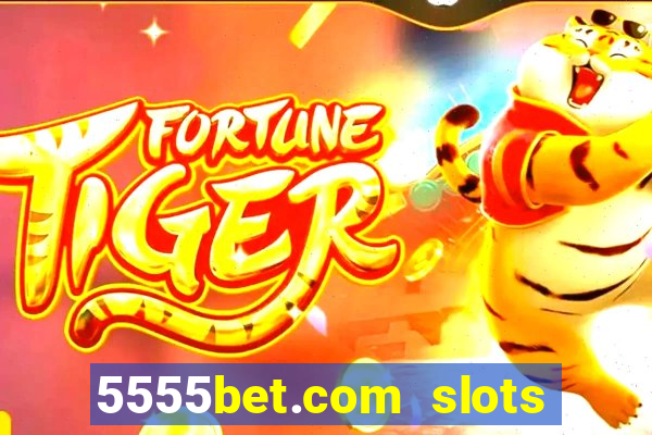 5555bet.com slots marca forte