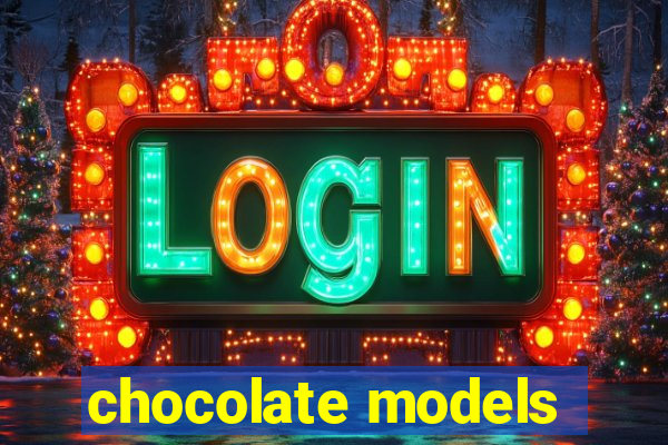 chocolate models