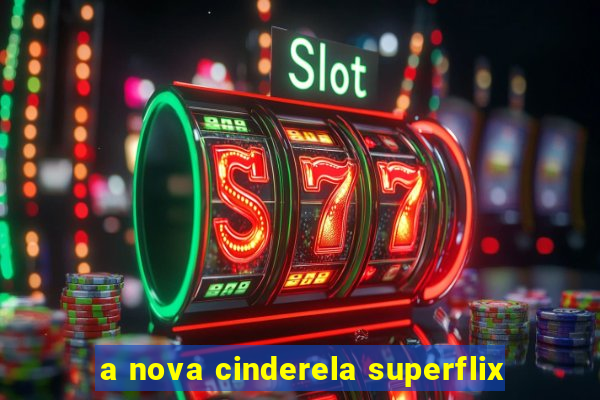 a nova cinderela superflix
