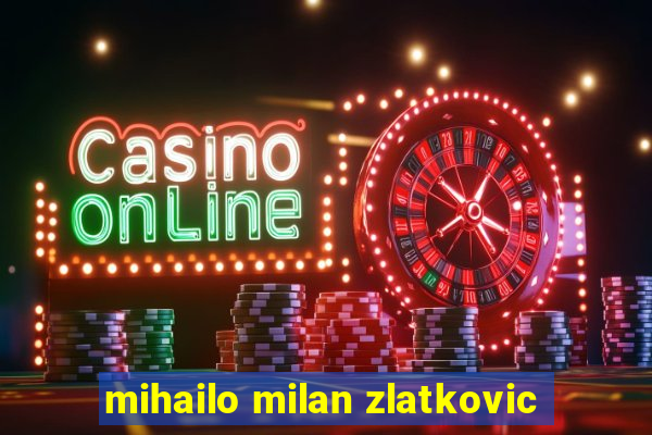 mihailo milan zlatkovic