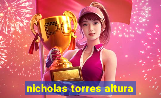 nicholas torres altura