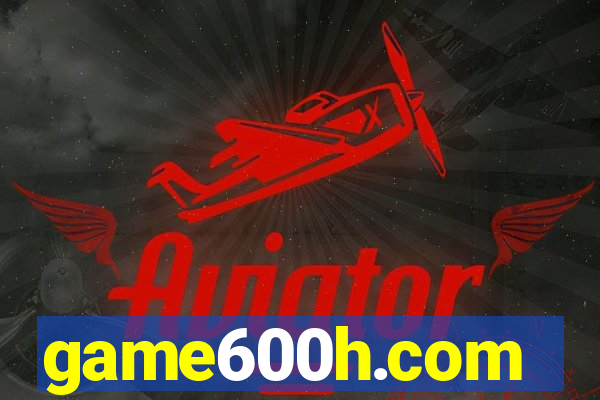 game600h.com