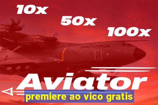 premiere ao vico gratis